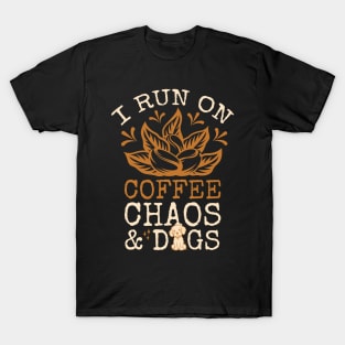 I Run On Coffee Chaos And Dogs T-Shirt